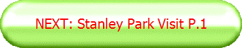NEXT: Stanley Park Visit P.1