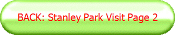 BACK: Stanley Park Visit Page 2