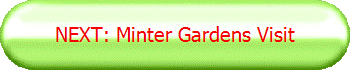 NEXT: Minter Gardens Visit