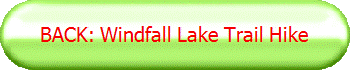 BACK: Windfall Lake Trail Hike