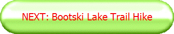 NEXT: Bootski Lake Trail Hike