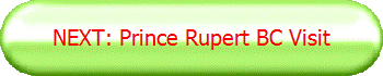 NEXT: Prince Rupert BC Visit