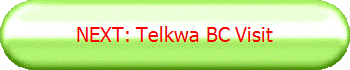 NEXT: Telkwa BC Visit