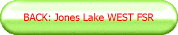 BACK: Jones Lake WEST FSR