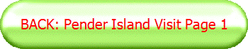 BACK: Pender Island Visit Page 1