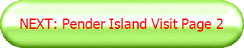 NEXT: Pender Island Visit Page 2