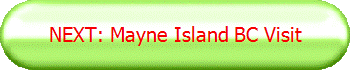 NEXT: Mayne Island BC Visit