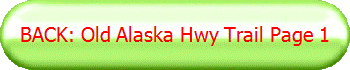 BACK: Old Alaska Hwy Trail Page 1